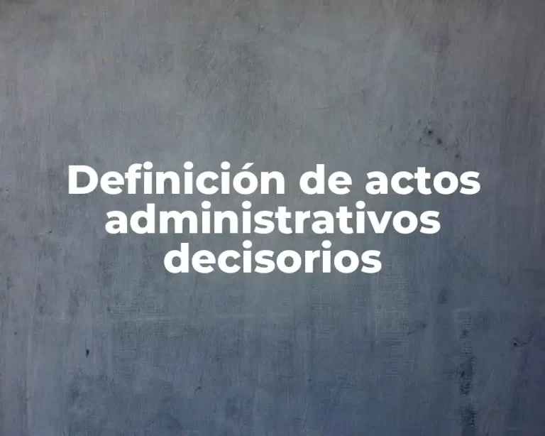 Definición de actos administrativos decisorios