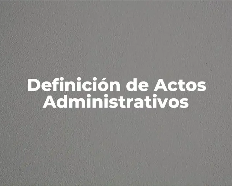 Definición de Actos Administrativos