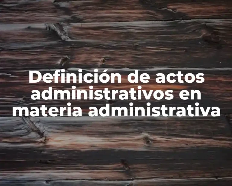 Definición de actos administrativos en materia administrativa