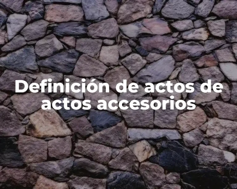 Definición de actos de actos accesorios