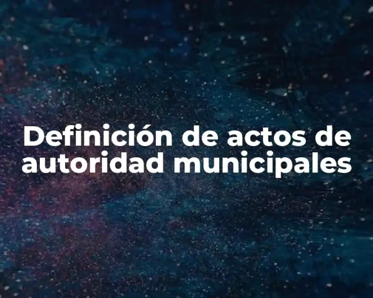 Definición de actos de autoridad municipales