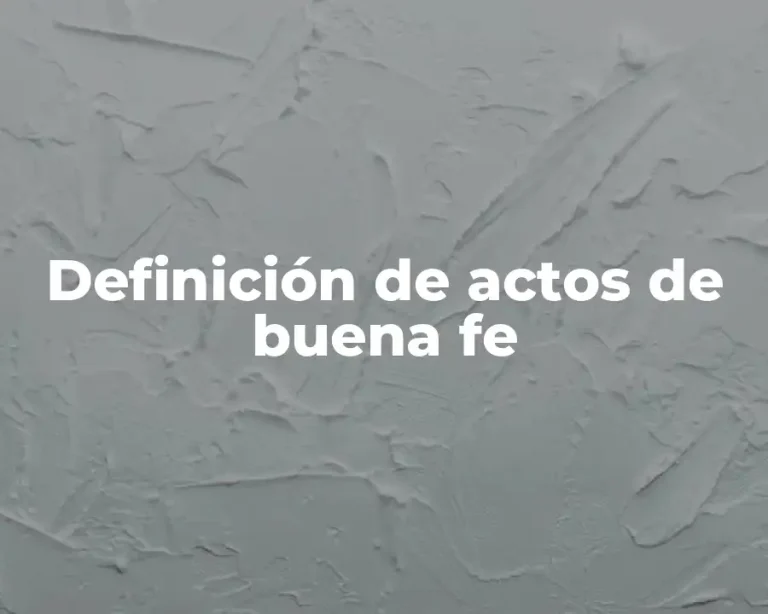 Definición de actos de buena fe