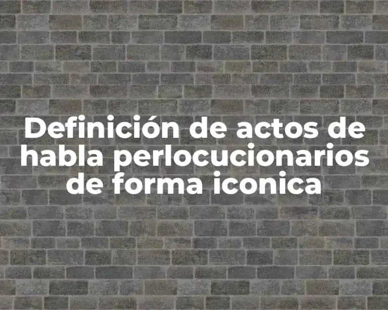 Definición de actos de habla perlocucionarios de forma iconica