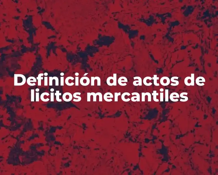 Definición de actos de licitos mercantiles