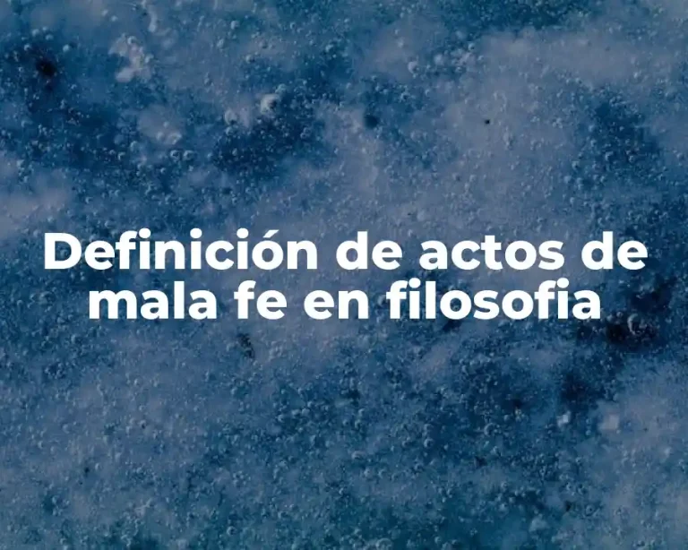 Definición de actos de mala fe en filosofia