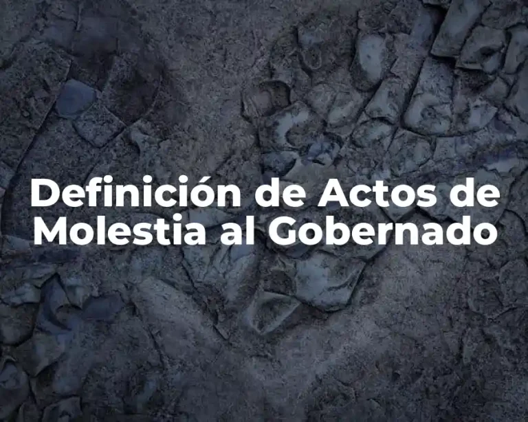 Definición de Actos de Molestia al Gobernado