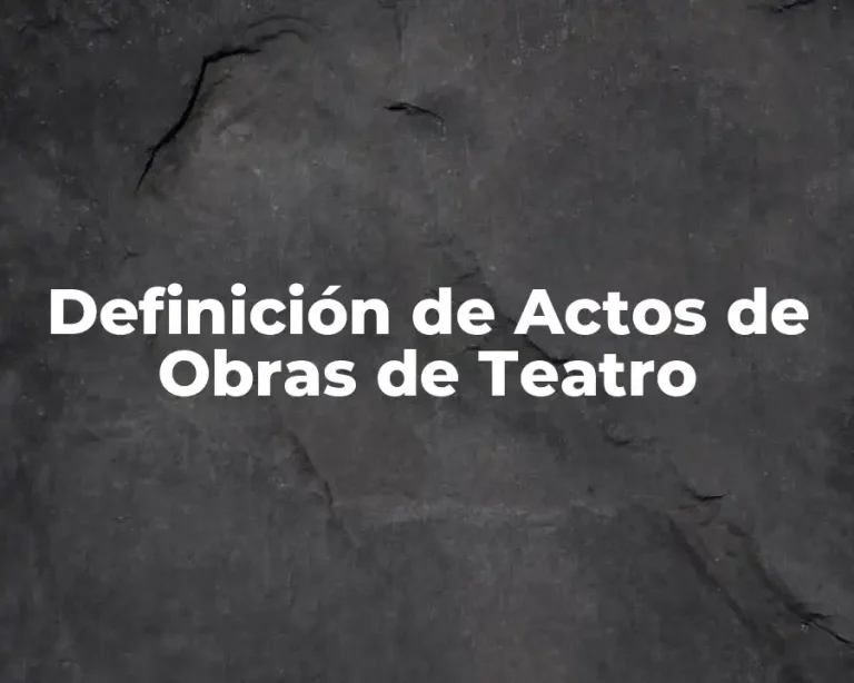 Definición de Actos de Obras de Teatro