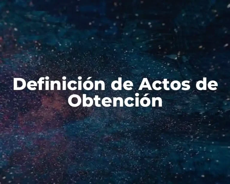Definición de Actos de Obtención