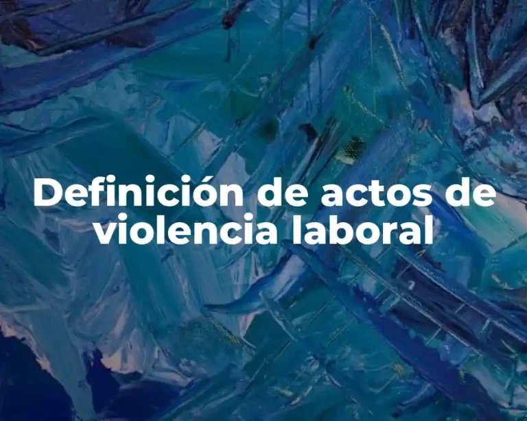 Definición de actos de violencia laboral