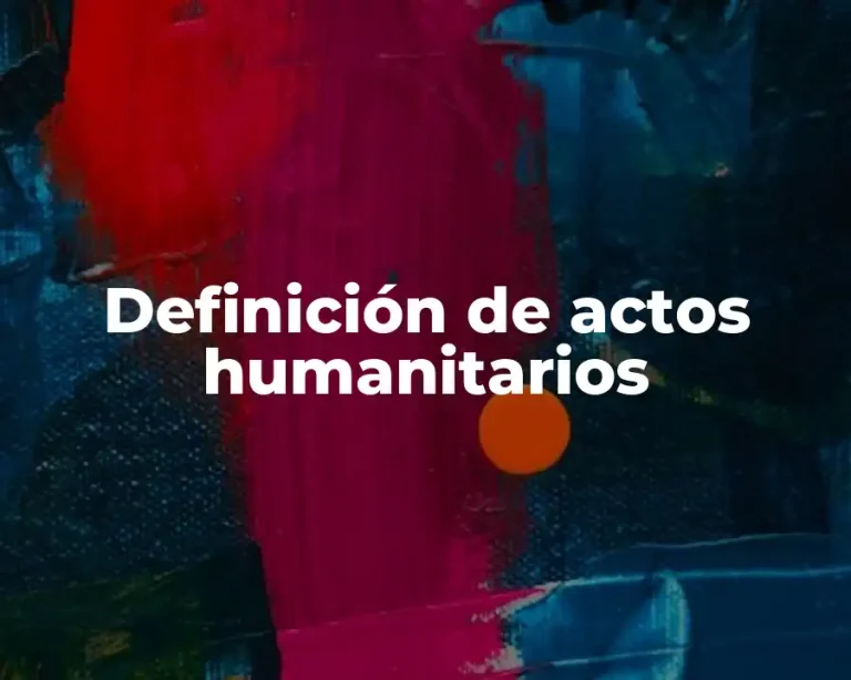 Definición de actos humanitarios