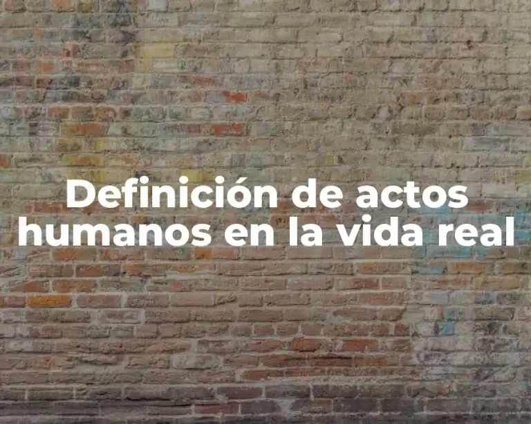 Definición de actos humanos en la vida real