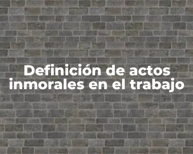 Definición de actos inmorales en el trabajo