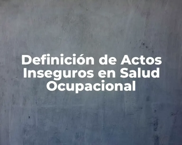 Definición de Actos Inseguros en Salud Ocupacional