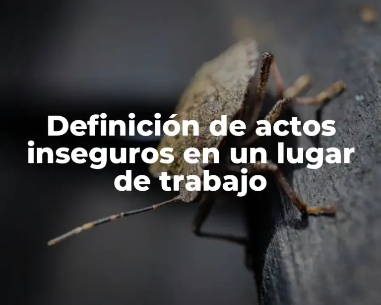 Definición de actos inseguros en un lugar de trabajo