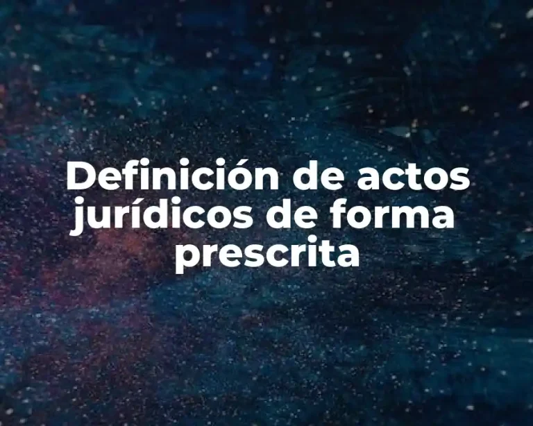 Definición de actos jurídicos de forma prescrita