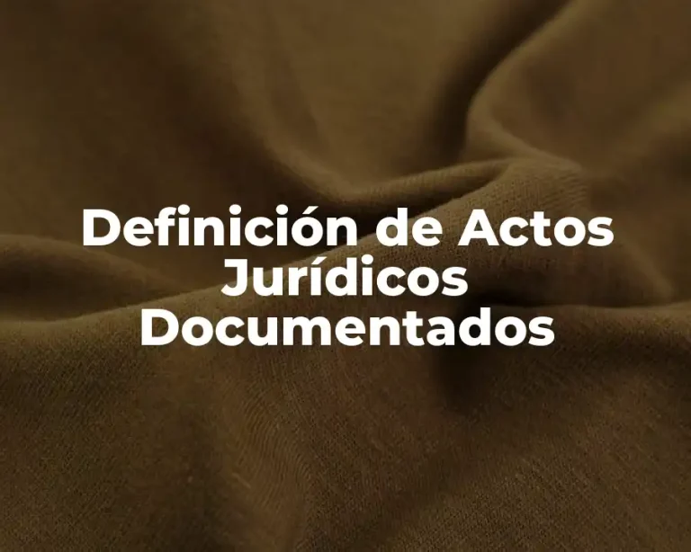 Definición de Actos Jurídicos Documentados