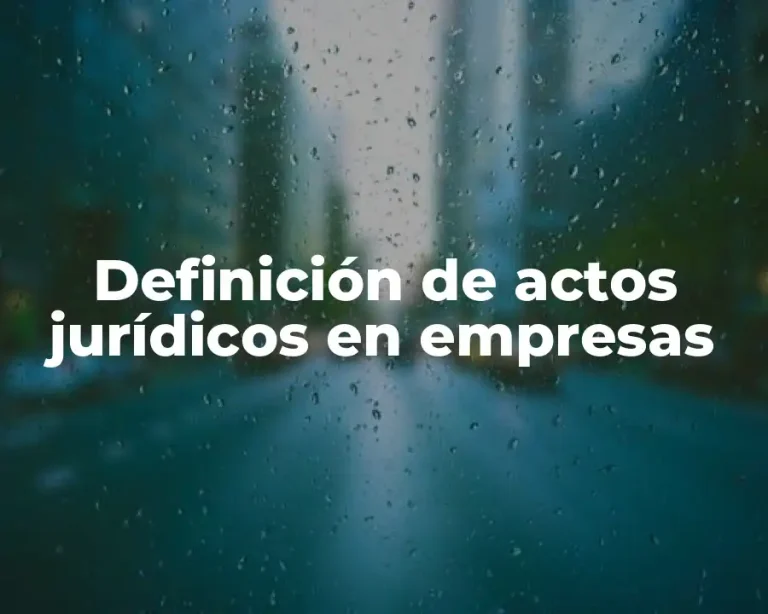 Definición de actos jurídicos en empresas