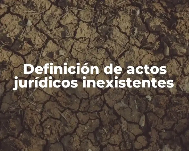 Definición de actos jurídicos inexistentes