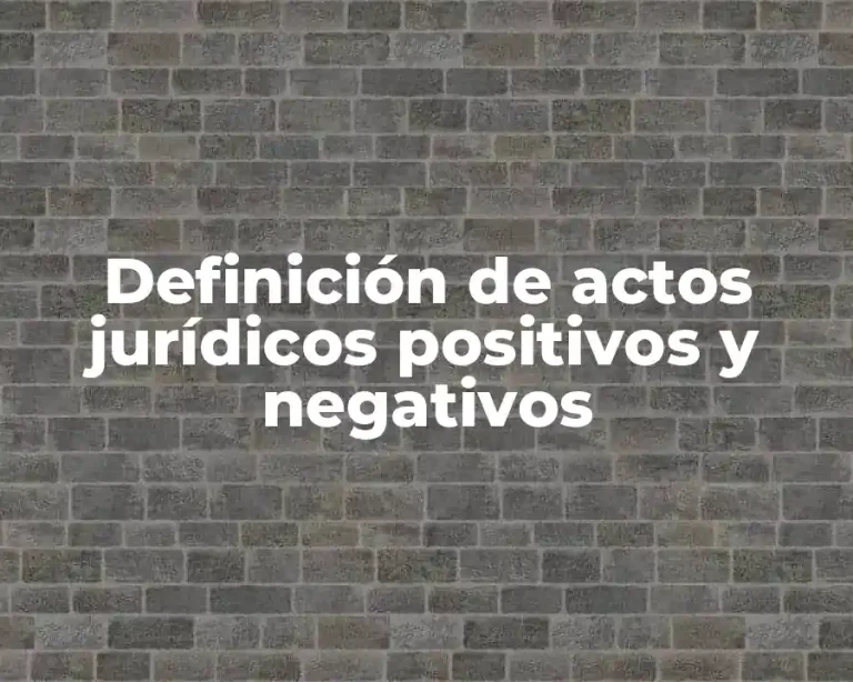 Definición de actos jurídicos positivos y negativos