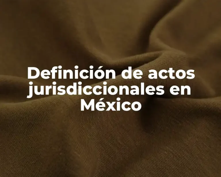 Definición de actos jurisdiccionales en México