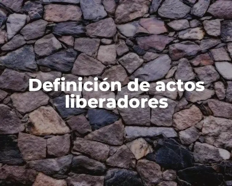 Definición de actos liberadores