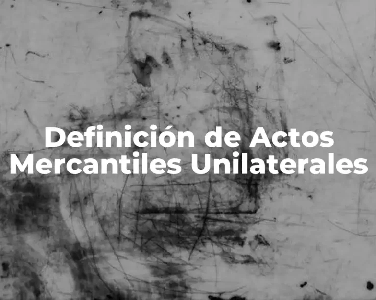 Definición de Actos Mercantiles Unilaterales