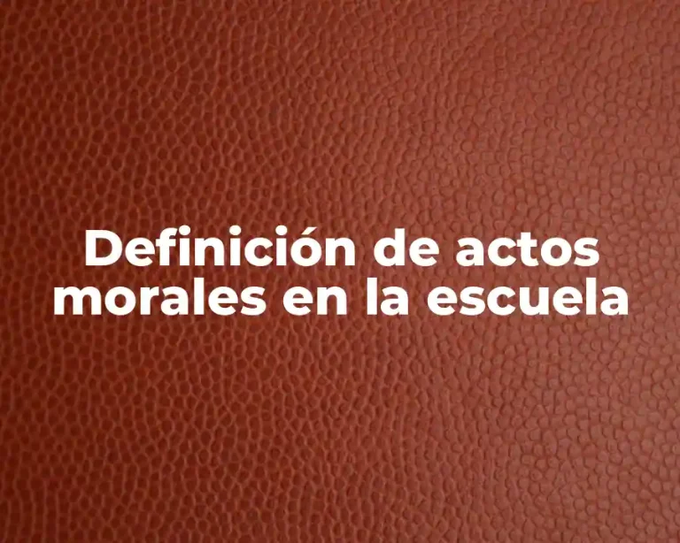 Definición de actos morales en la escuela