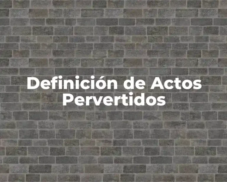 Definición de Actos Pervertidos