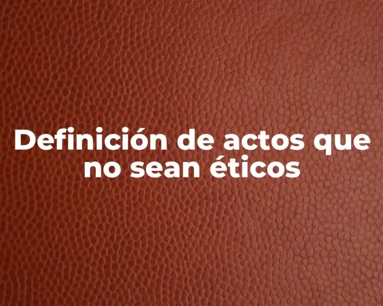 Definición de actos que no sean éticos
