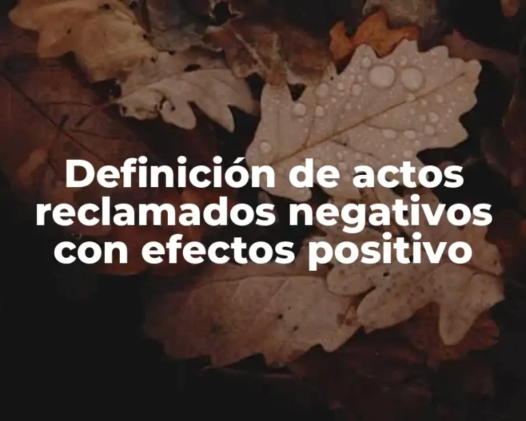 Definición de actos reclamados negativos con efectos positivo