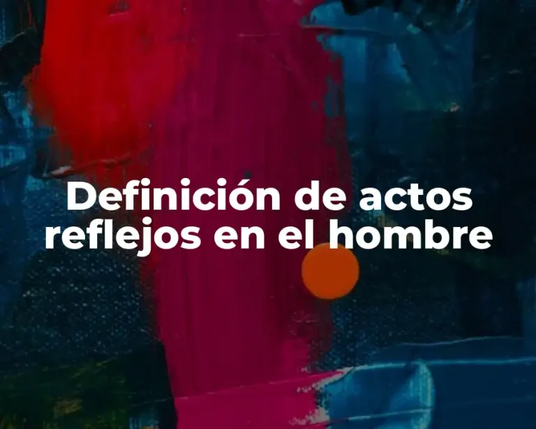 Definición de actos reflejos en el hombre