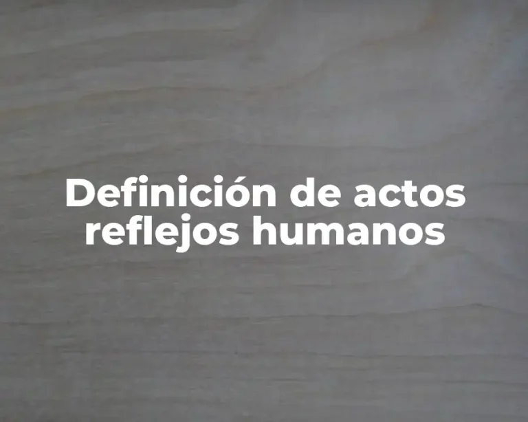 Definición de actos reflejos humanos