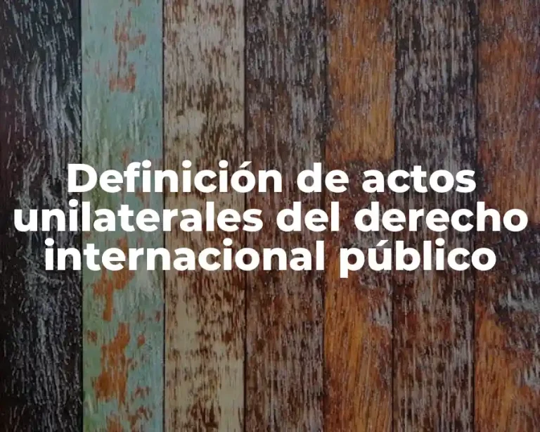Definición de actos unilaterales del derecho internacional público
