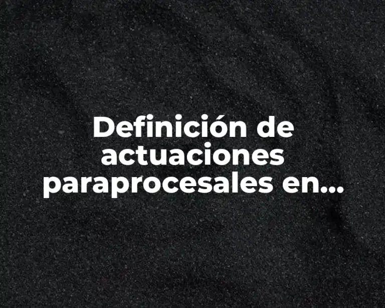 Definición de actuaciones paraprocesales en materia civil