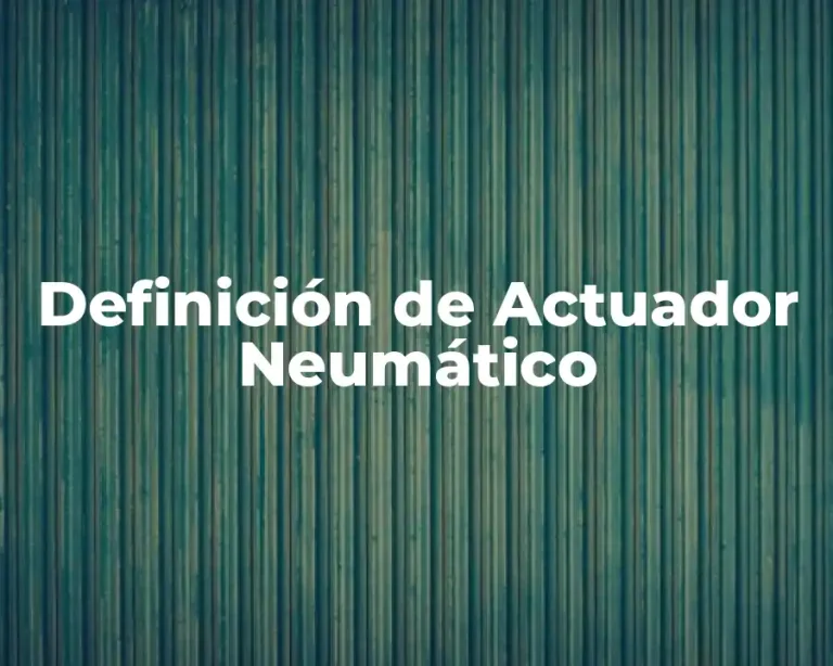 Definición de Actuador Neumático