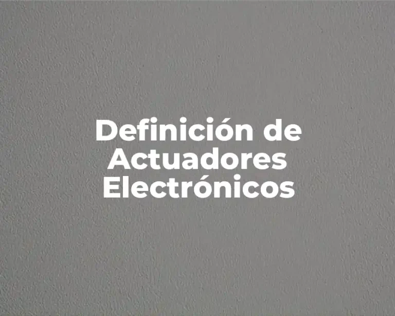 Definición de Actuadores Electrónicos