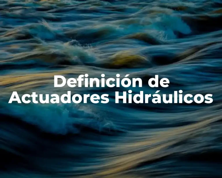 Definición de Actuadores Hidráulicos