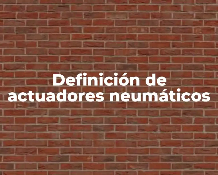 Definición de actuadores neumáticos