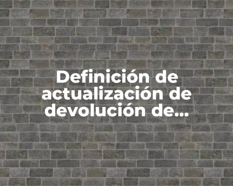 Definición de actualización de devolución de contribuciones