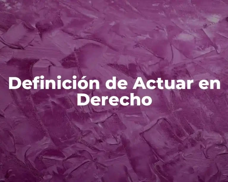 Definición de Actuar en Derecho