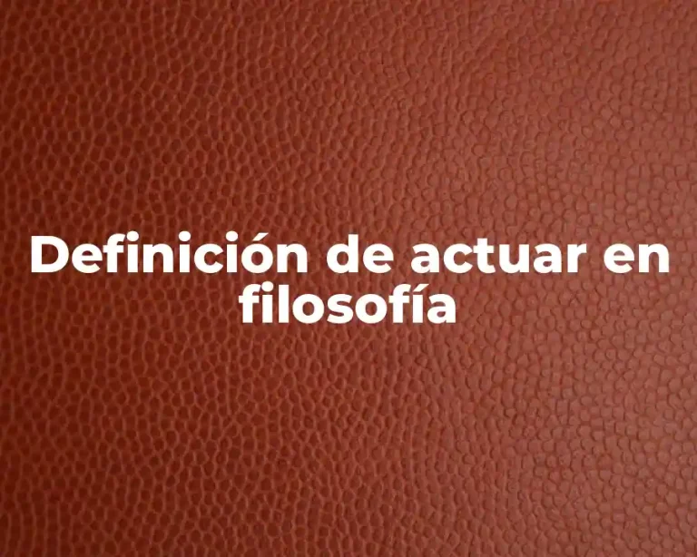 Definición de actuar en filosofía