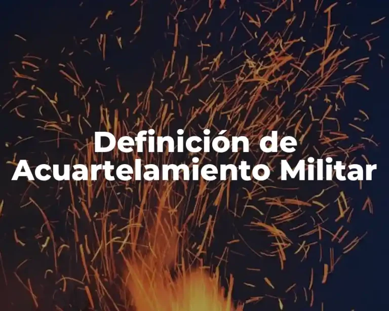 Definición de Acuartelamiento Militar