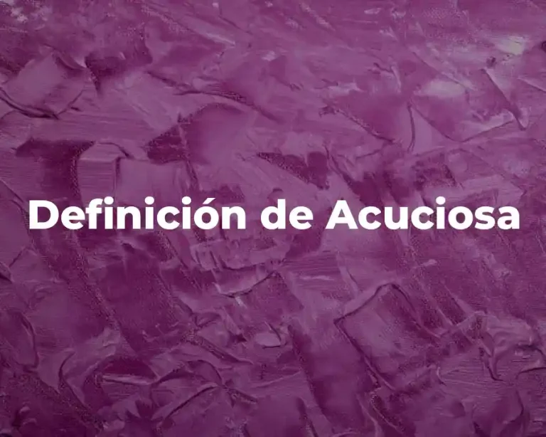 Definición de Acuciosa