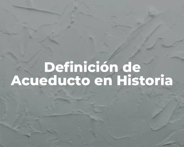 Definición de Acueducto en Historia