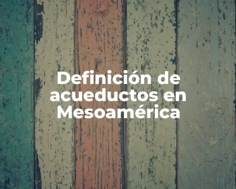 Definición de acueductos en Mesoamérica