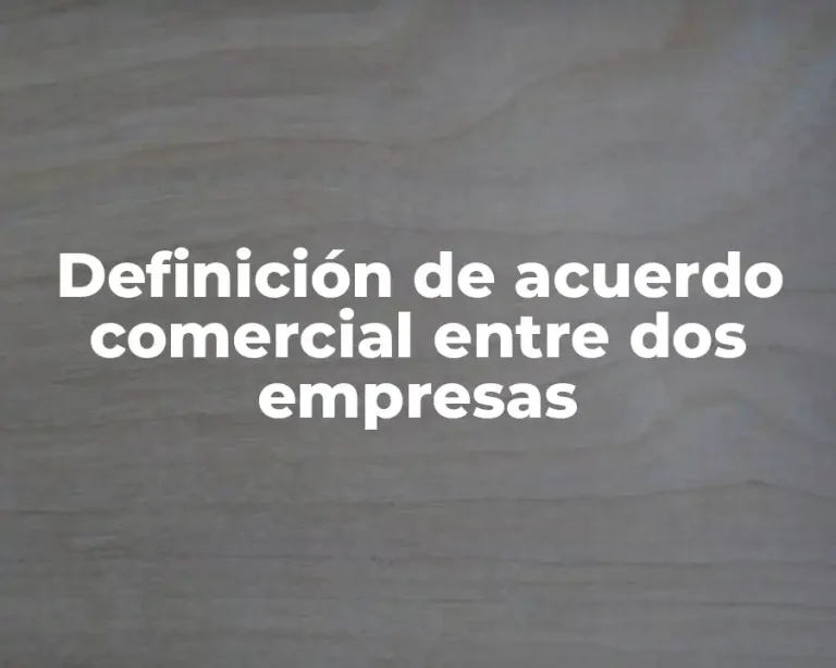 Definición de acuerdo comercial entre dos empresas