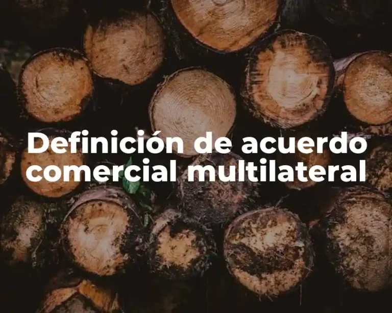 Definición de acuerdo comercial multilateral