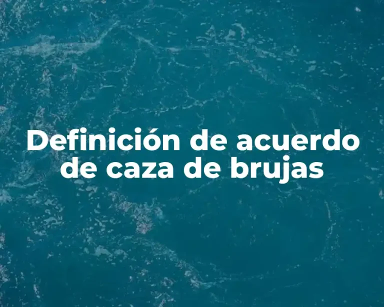 Definición de acuerdo de caza de brujas