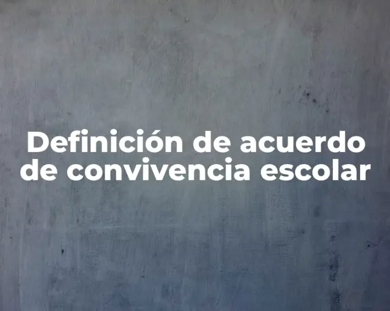 Definición de acuerdo de convivencia escolar