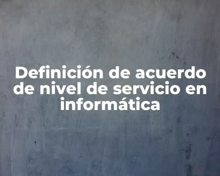 Definición de acuerdo de nivel de servicio en informática